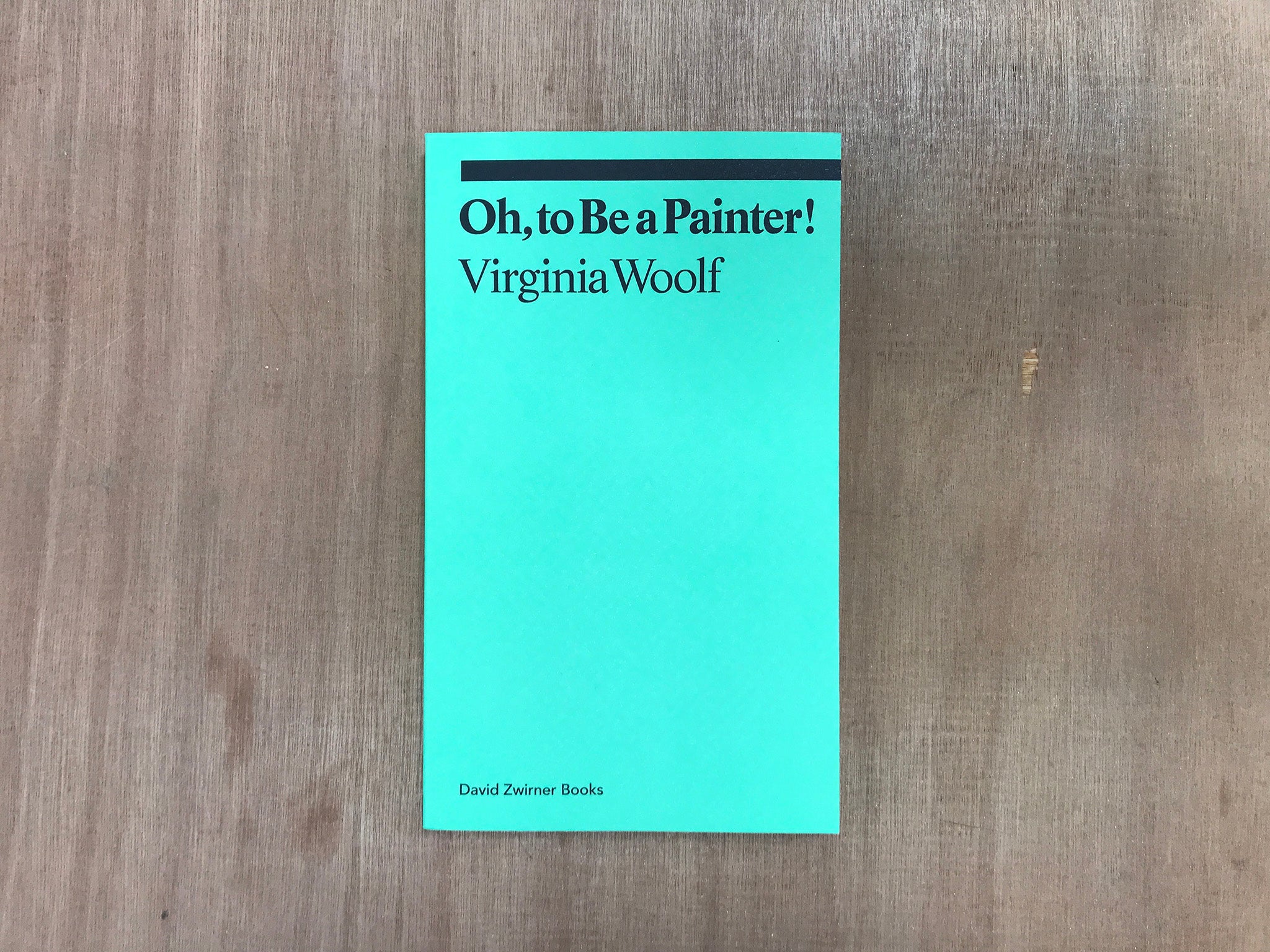 OH, TO BE A PAINTER! by Virginia Woolf