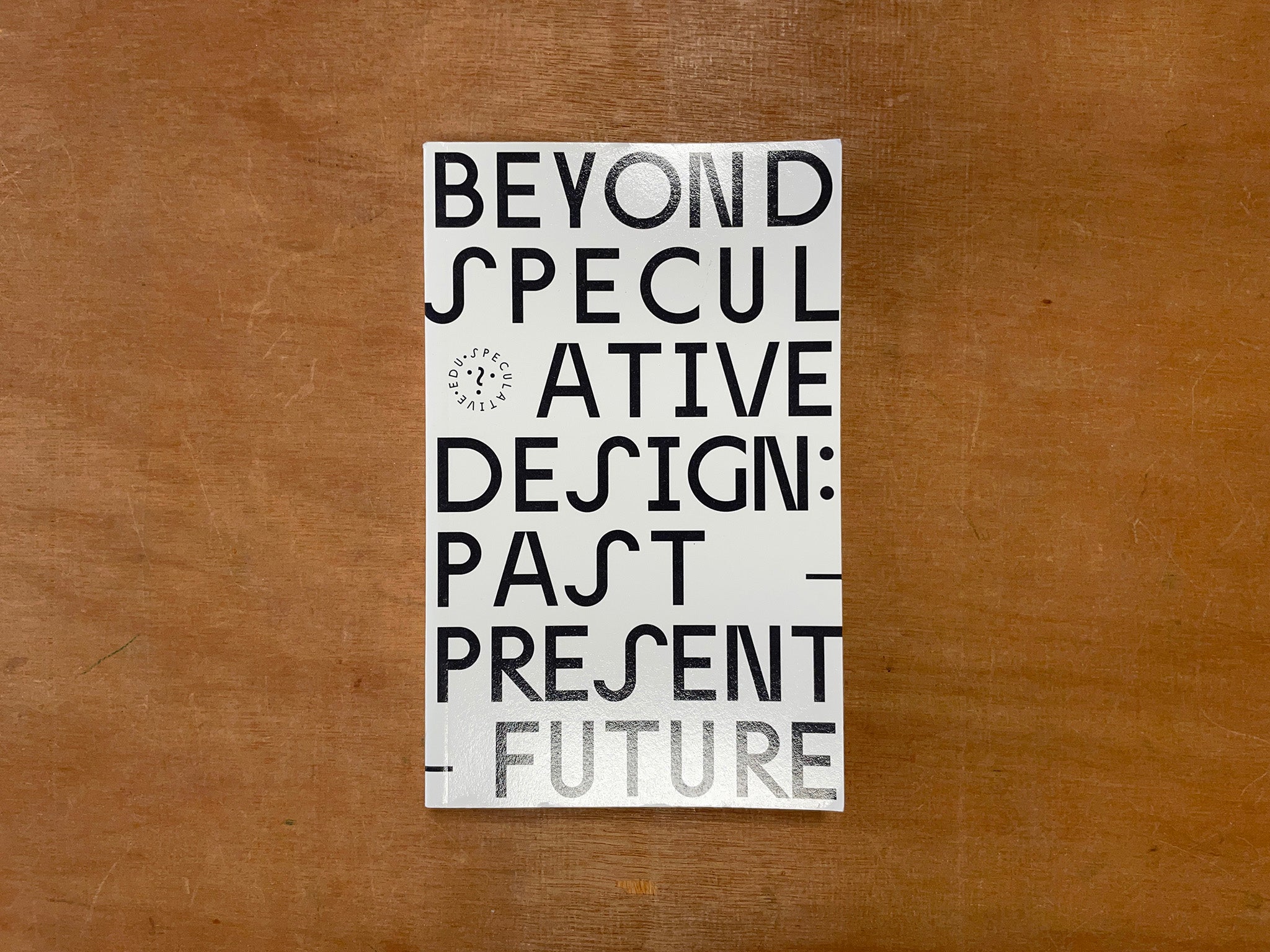 BEYOND SPECULATIVE DESIGN: PAST-PRESENT-FUTURE by Various Artists