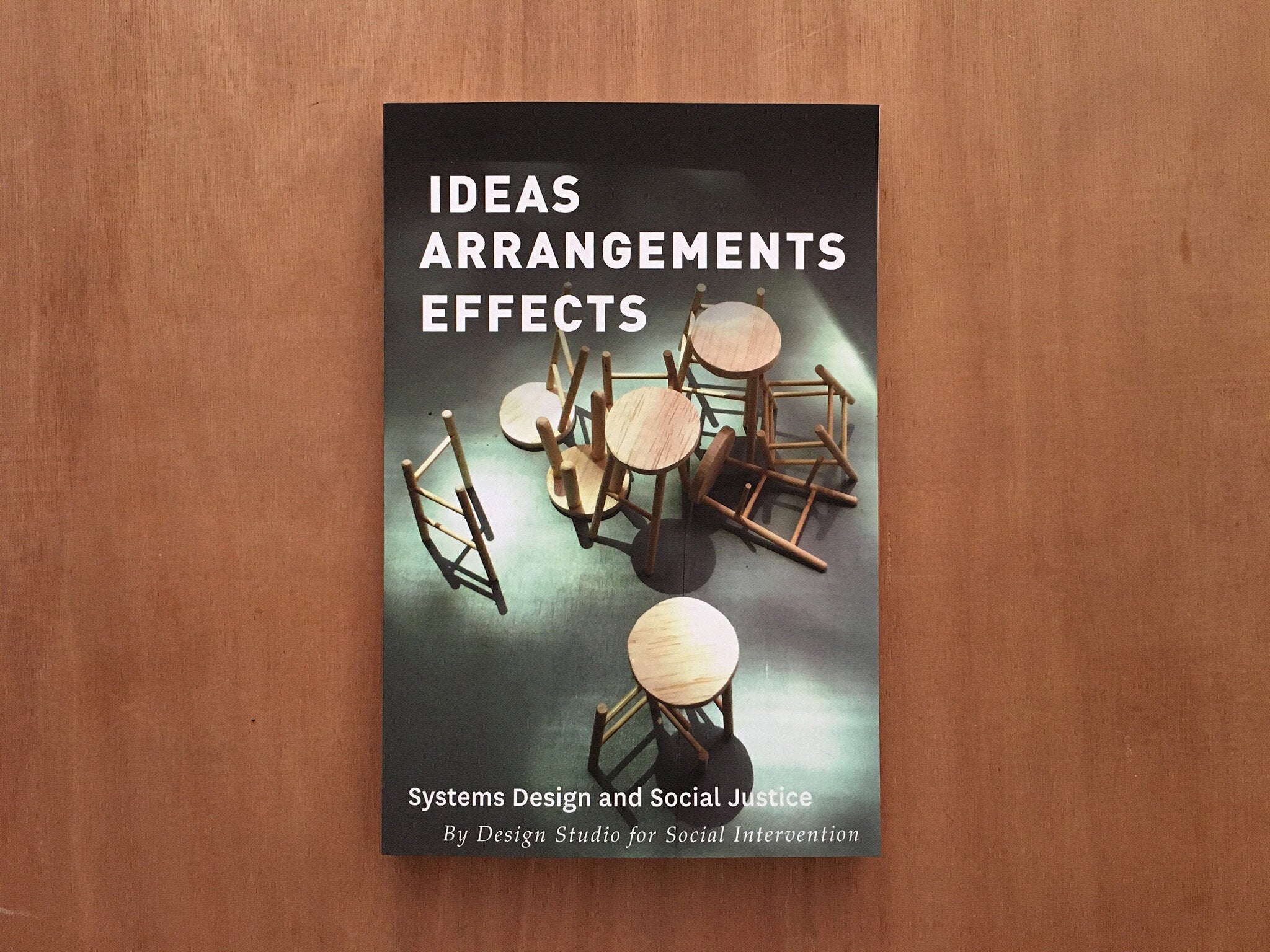IDEAS ARRANGEMENTS EFFECTS: SYSTEMS DESIGN AND SOCIAL JUSTICE by The Design Studio for Social Intervention