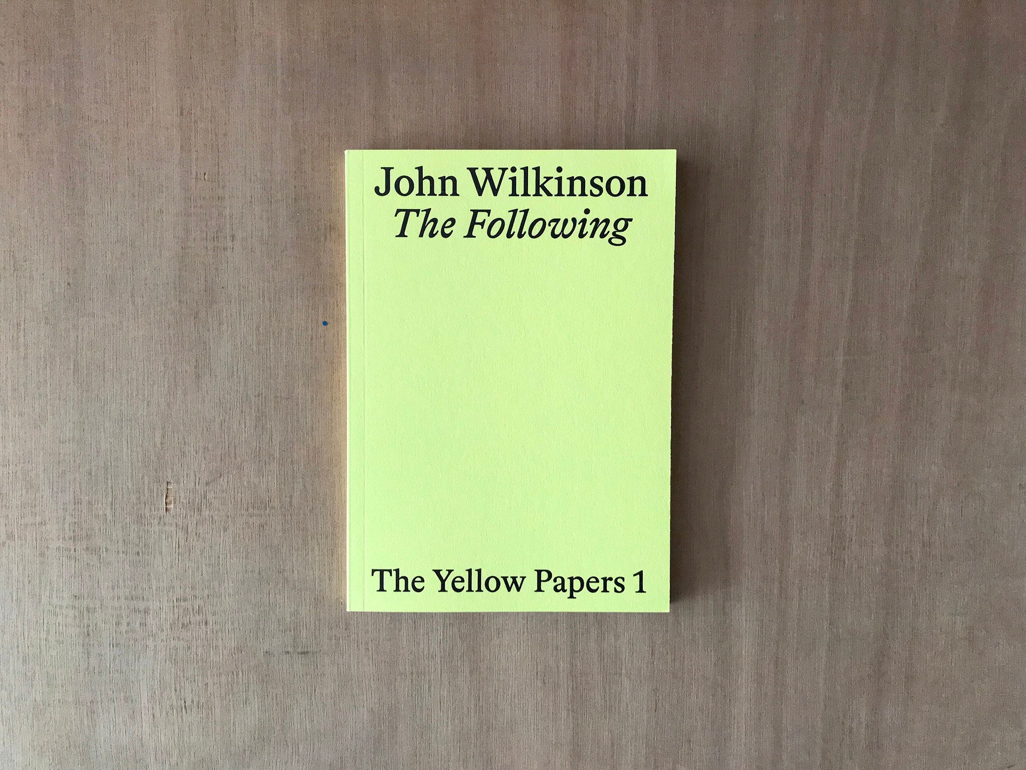 THE YELLOW PAPERS 1: THE FOLLOWING by John Wilkinson