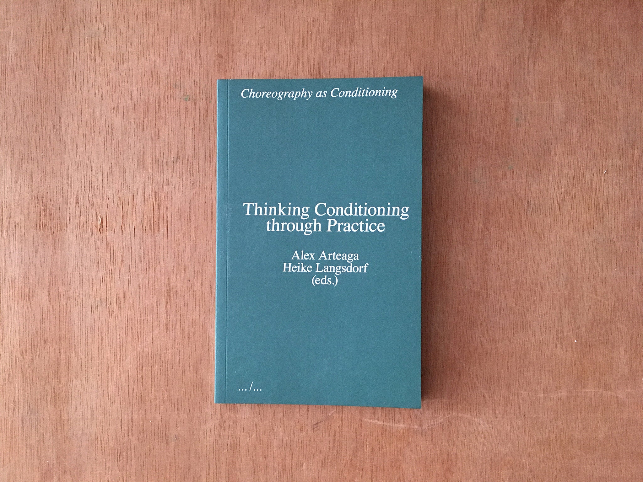 THINKING CONDITIONING THROUGH PRACTICE edited by Alex Arteaga and Heike Langsdorf